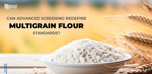 Innovative Multigrain Flour Sieving Solution for Superior Quality
